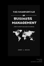 The Fundamentals of Business Management : How to build a successful business 