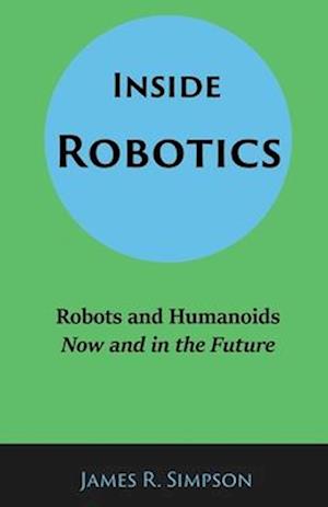 Inside Robotics: Robots and Humanoids, Now and in the Future