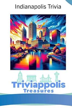 Triviappolis Treasures - Indianapolis: Indianapolis Trivia