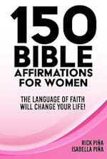 150 Affirmations of Faith for Women: Speaking the language of faith will change your life! 