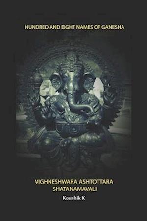 Hundred and Eight Names of Ganesha: Vighneshwara Ashtottara Shatanama Stotra