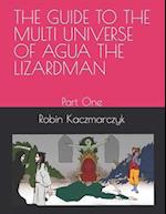 THE GUIDE TO THE MULTI UNIVERSE OF AGUA THE LIZARDMAN : Part One 