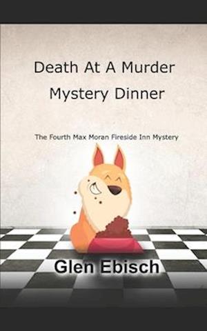 Death at Murder Mystery Dinner: A Max Moran Fireside Inn Mystery