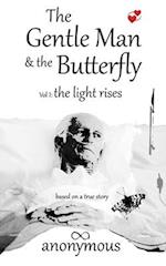 The Gentle Man & the Butterfly : Volume 1: The Light Rises 