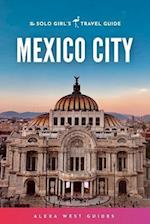Mexico City : The Solo Girl's Travel Guide 