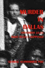 MURDER IN DALLAS, November 22-24, 1963: WHAT REALLY HAPPENED 