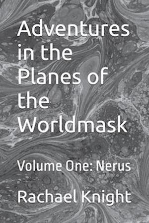 Adventures in the Planes of the Worldmask: Volume One: Nerus