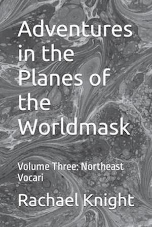 Adventures in the Planes of the Worldmask: Volume Three: Northeast Vocari