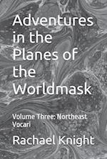 Adventures in the Planes of the Worldmask: Volume Three: Northeast Vocari 