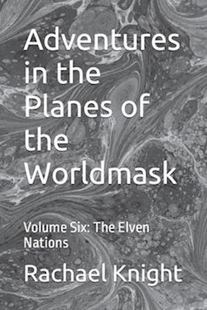 Adventures in the Planes of the Worldmask: Volume Six: The Elven Nations