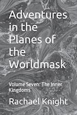 Adventures in the Planes of the Worldmask: Volume Seven: The Inner Kingdoms 