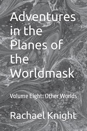 Adventures in the Planes of the Worldmask: Volume Eight: Other Worlds