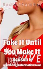 Fake It Until You Make It Season 6: A Bimbo Transformation Novel 