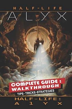 Half-Life: Alyx Complete Guide: Tips,Tricks, Strategies - Everything you need to know before playing