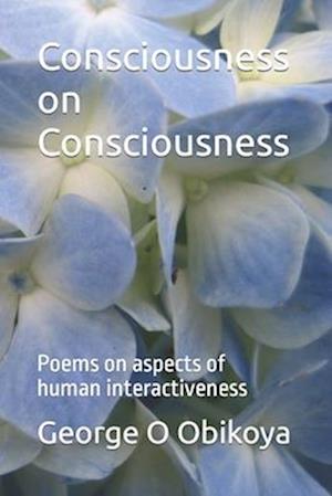 Consciousness on Consciousness : Poems on aspects of human interactiveness