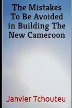 The Mistakes To Be Avoided in Building The New Cameroon 