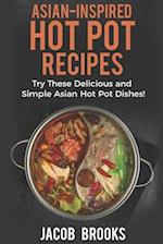 Asian-Inspired Hot Pot Recipes: Try These Delicious and Simple Asian Hot Pot Dishes! 