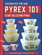 Decorated Vintage Pyrex 101: A Beginner's Guide To Vintage Pyrex 