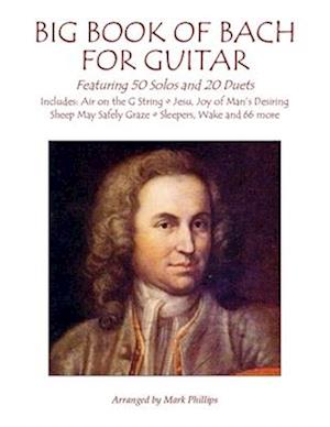 Big Book of Bach for Guitar: Featuring 50 Solos and 20 Duets