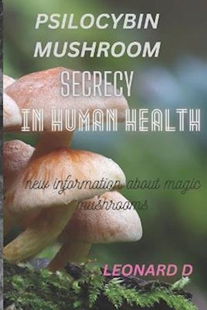 PSILOCYBIN MUSHROOM SECRECY IN HUMAN HEALTH: NEW INFORMATION ABOUT MAGIC MUSHROOMS