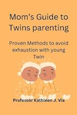 Mom's Guide to Twins parenting: Proven Methods to avoid exhaustion with young Twin 