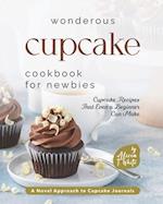 Wonderous Cupcake Cookbook for Newbies: Cupcake Recipes That Even a Beginner Can Make 