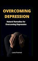 OVERCOMING DEPRESSION: Natural Remedies for Overcoming Depression 