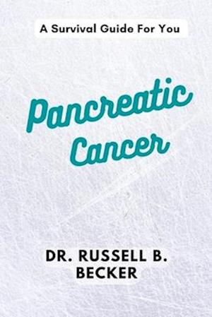 Pancreatic Cancer : A Survival Guide For You