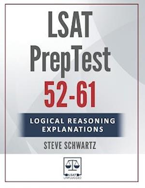LSAT Logical Reasoning Explanations Volume 2: PrepTests 52-61