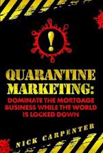 Quarantine Marketing: Dominate The Mortgage Business While The World Is Locked Down 