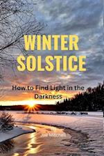 WINTER SOLSTICE: How to Find Light in the Darkness 