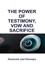 THE POWER OF TESTIMONY, VOW AND SACRIFICE 