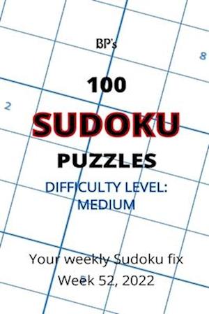 BP'S 100 SUDOKU PUZZLES - MEDIUM DIFFICULTY - WEEK 52, 2022