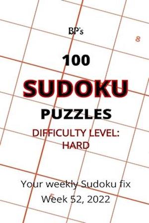 BP'S 100 SUDOKU PUZZLES - HARD DIFFICULTY - WEEK 52, 2022