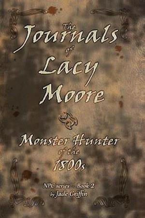 The Journals of Lacy Moore: Monster Hunter of the 1800s