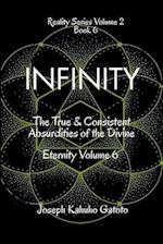 Infinity: The True and Consistent Absurdities of the Divine Eternity Volume 6 