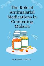 The Role of Antimalarial Medications in Combating Malaria 