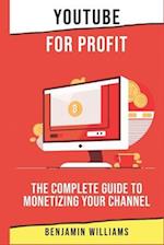 YouTube for Profit: The Complete Guide to Monetizing Your Channel 