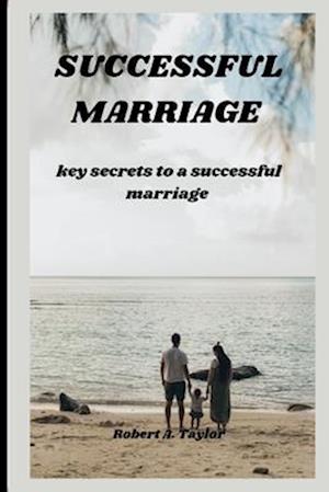 SUCCESSFUL MARRIAGE : key secrets to a successful marriage