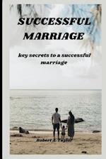 SUCCESSFUL MARRIAGE : key secrets to a successful marriage 