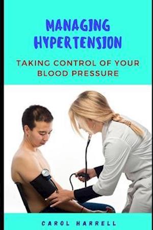 MANAGING HYPERTENSION: Taking control of your blood pressure