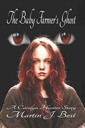 The Baby Farmer's Ghost: A Carolyn Hunter Story