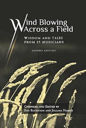 Wind Blowing Across a Field: Wisdom and Tales from 25 Musicians