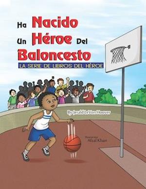 Un Héroe del Baloncesto Ha Nacido