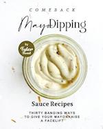 Comeback Mayo Dipping Sauce Recipes: Thirty Banging Ways to Give Your Mayonnaise A Facelift 