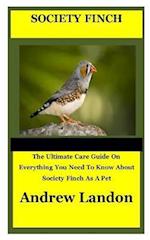 Society Finch: The Ultimate Care Guide On Everything You Need To Know About Society Finch As A Pet 