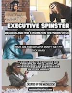 Executive Spinster: Degrees and PhD's Women in the Workforce 