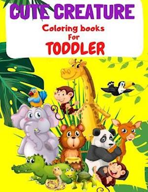 CUTE CREATURE COLORING BOOK FOR TODDLER: Adorable and easy animals to color for age 1-4