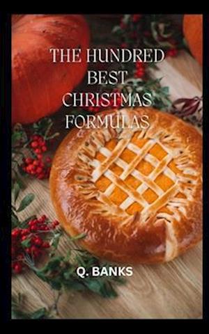 THE HUNDRED BEST CHRISTMAS RECIPES: Holiday cooking! Get started today