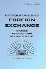 Understanding Foreign Exchange: Basics. Operations. Management 